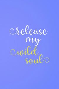Release My Wild Soul