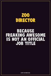 Zoo Director, Because Freaking Awesome Is Not An Official Job Title