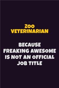 Zoo Veterinarian, Because Freaking Awesome Is Not An Official Job Title