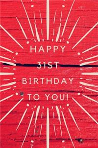 Happy 31st Birthday To You!