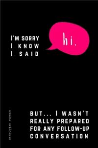 INTROVERT POWER I'm sorry I know I said HI, but I wasn't really prepared...