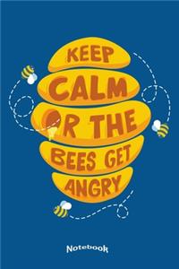 My Funny Keep Calm Or The Bees Get Angry Notebook
