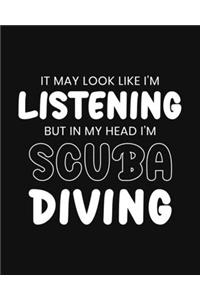It May Look Like I'm Listening, but in My Head I'm Scuba Diving