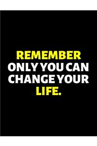 Remember Only You Can Chnage Your Life