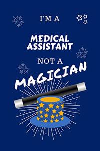 I'm A Medical Assistant Not A Magician