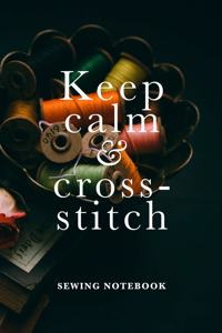 Keep Calm And Cross-Stitch Sewing Notebook