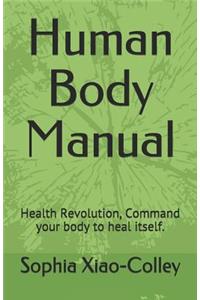 Human Body Manual: Health Revolution, Command your body to heal itself.