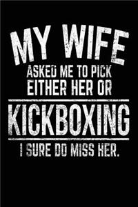 My Wife Asked Me To Pick Either Her Or Kickboxing I Sure Do Miss Her.