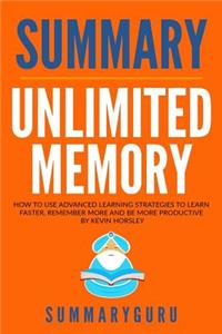 Summary: Unlimited Memory: How to Use Advanced Learning Strategies to Learn Faster, Remember More and Be More Productive