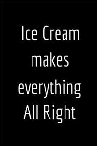 Ice Cream Makes Everything All Right