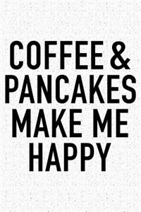Coffee and Pancakes Make Me Happy