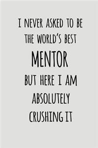 I Never Asked to Be the World's Best Mentor But Here I Am Absolutely Crushing It