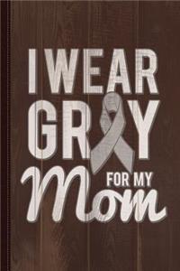 I Wear Grey for My Mom Journal Notebook