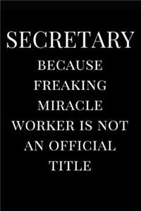 Secretary Because Freaking Miracle Worker Is Not an Official Title