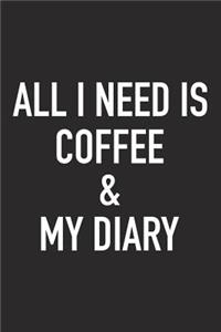 All I Need Is Coffee and My Diary