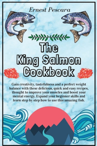 The King Salmon Cookbook