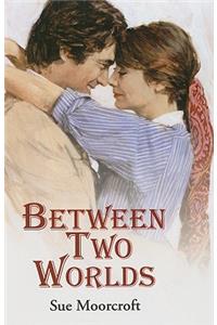 Between Two Worlds