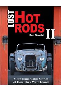 Lost Hot Rods II: More Remarkable Stories of How They Were Found