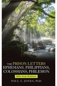 The Prison Letters Ephesians, Philippians, Colossians, Philemon