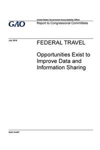 Federal travel, opportunities exist to improve data and information sharing