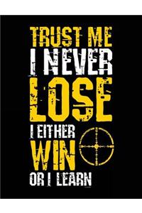 Trust Me I Never Lose I Either Win Or I Learn
