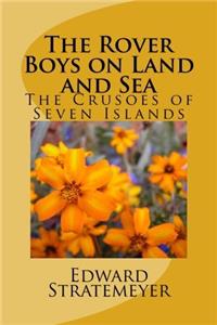 The Rover Boys on Land and Sea: The Crusoes of Seven Islands: Volume 7 (Rover Boys for Young Americans)