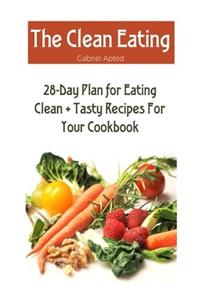 The Clean Eating: 28-Day Plan for Eating Clean + Tasty Recipes for Your Cookbook
