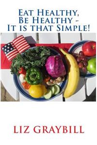 Eat Healthy, Be Healthy - It is that Simple!