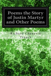 Poems the Story of Justin Martyr and Other Poems