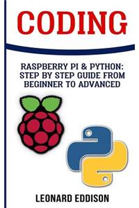 Coding: Raspberry Pi & Python: Step by Step Guide from Beginner to Advanced: Two Manuscripts in One