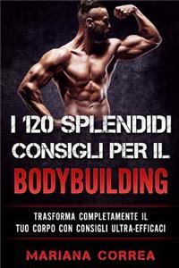 I 120 SPLENDIDI CONSIGLI PER Il BODYBUILDING