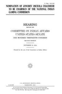 Nomination of Jonodev Osceola Chaudhuri to be chairman of the National Indian Gaming Commission
