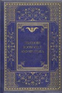 Theodore Roosevelt and his Times