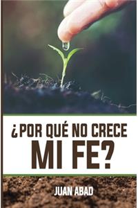 ¿Por Qué No Crece Mi Fe?