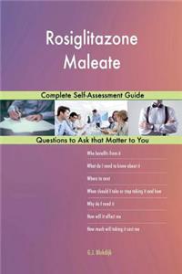 Rosiglitazone Maleate; Complete Self-Assessment Guide