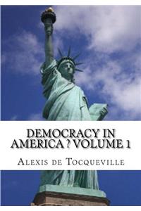 Democracy in America ? Volume 1
