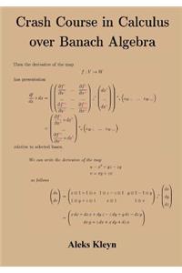 Crash Course in Calculus over Banach Algebra