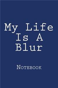 My Life Is A Blur