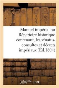 Manuel Impérial Ou Répertoire Historique Contenant, Les Sénatus-Consultes Et Décrets Impériaux
