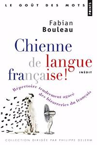 Chienne de Langue Franaise!. R'Pertoire Tendrement Agac' Des Bizarreries Du Franais