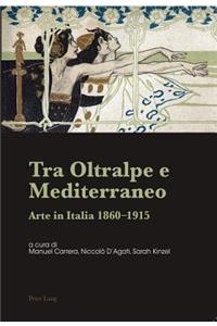 Tra Oltralpe e Mediterraneo; Arte in Italia 1860-1915