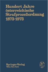 Hundert Jahre Asterreichische Strafprozeaordnung 1873-1973: Festschrift