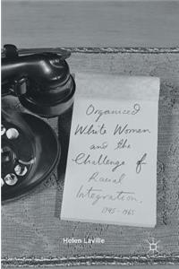 Organized White Women and the Challenge of Racial Integration, 1945-1965