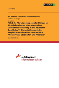 Führt die Pluralisierung sozialer Milieus im 21. Jahrhundert zu einer ungleichen Gesundheitsförderung in der deutschen Gesellschaft? Ein sozioökonomischer Vergleich zwischen den Sinus-Milieus 