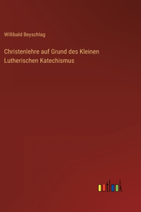 Christenlehre auf Grund des Kleinen Lutherischen Katechismus