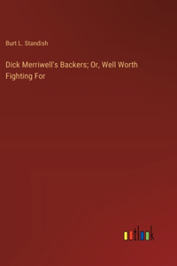 Dick Merriwell's Backers; Or, Well Worth Fighting For