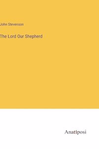 The Lord Our Shepherd