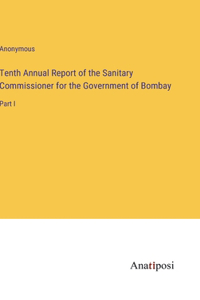 Tenth Annual Report of the Sanitary Commissioner for the Government of Bombay