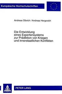 Die Entwicklung Eines Expertensystems Zur Praediktion Von Kriegen Und Innerstaatlichen Konflikten