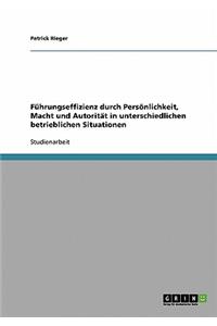 Führungseffizienz durch Persönlichkeit, Macht und Autorität in unterschiedlichen betrieblichen Situationen